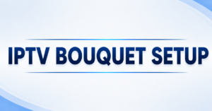 IPTV Bouquet Setup