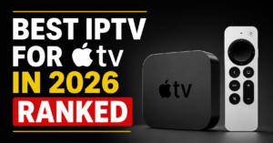Best IPTV App for Apple TV