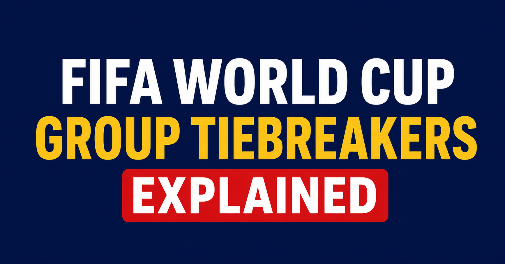 FIFA World Cup Group Tiebreakers Explained