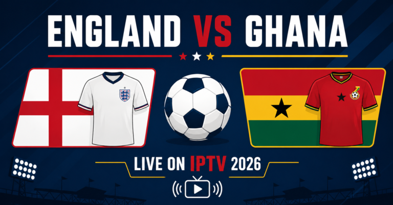 England vs Ghana Live on IPTV 2026