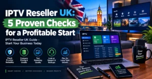 IPTV Reseller UK: 5 Proven Checks for a Profitable Start